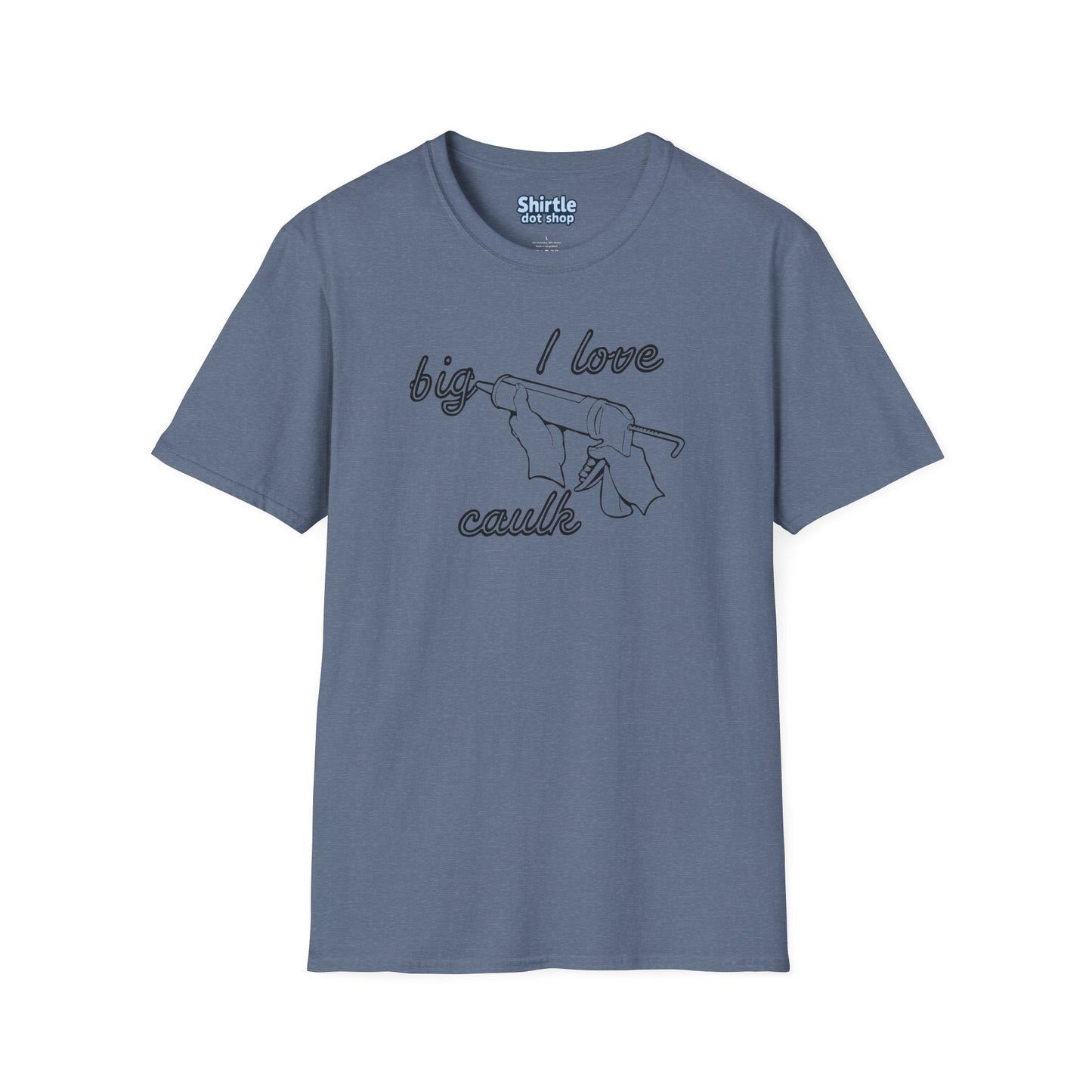 I Love Big Caulk T-Shirt*Flat*Heather Indigo