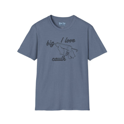 I Love Big Caulk T-Shirt*Flat*Heather Indigo