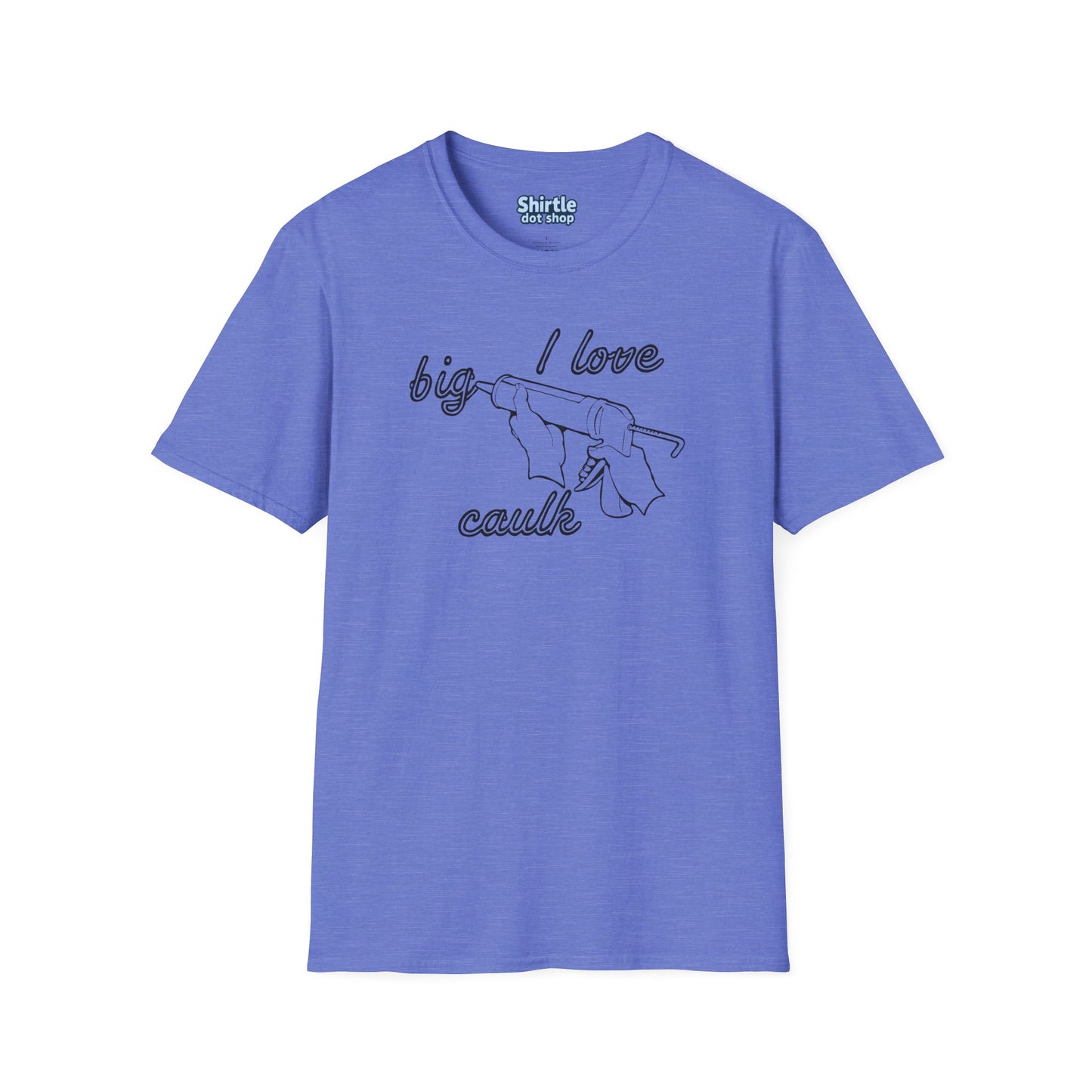 I Love Big Caulk T-Shirt*Flat*Heather Royal