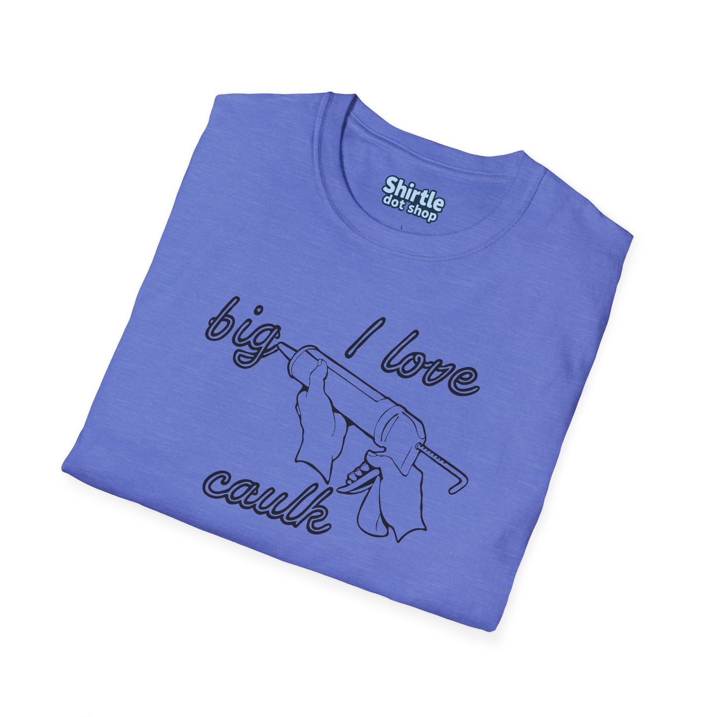 I Love Big Caulk T-Shirt*Folded*Heather Royal