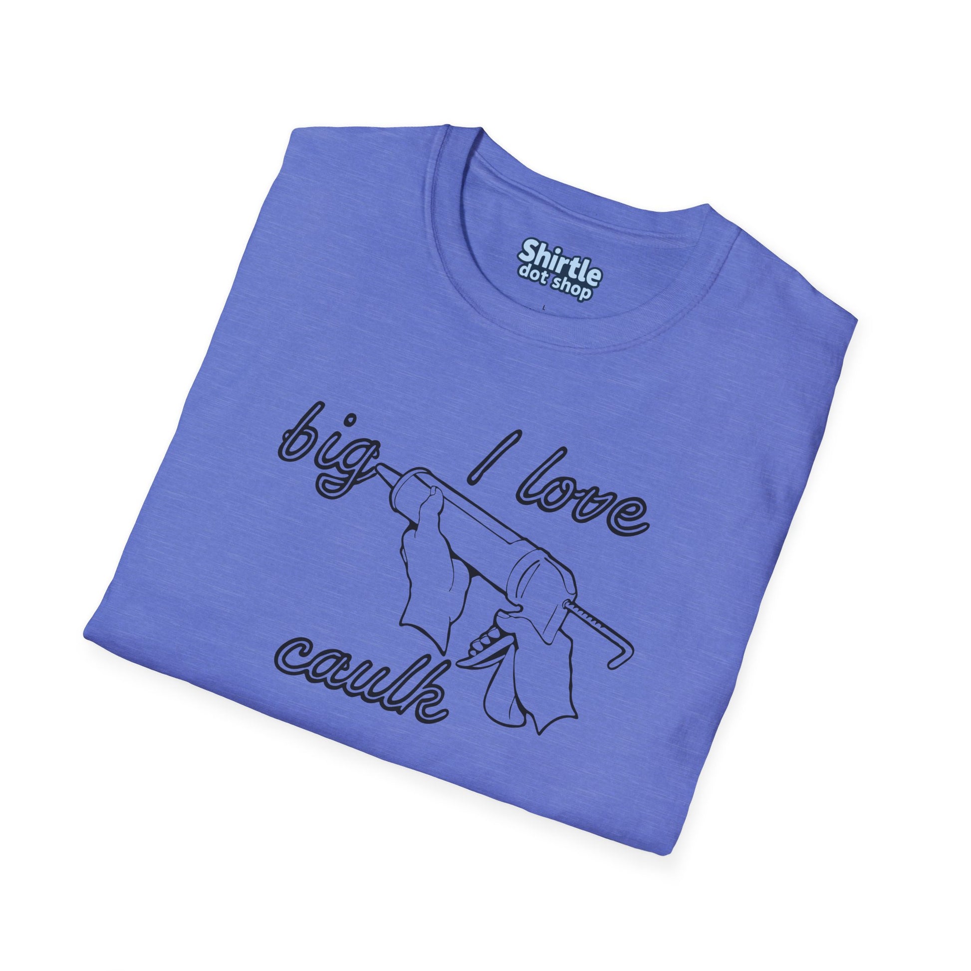 I Love Big Caulk T-Shirt*Folded*Heather Royal
