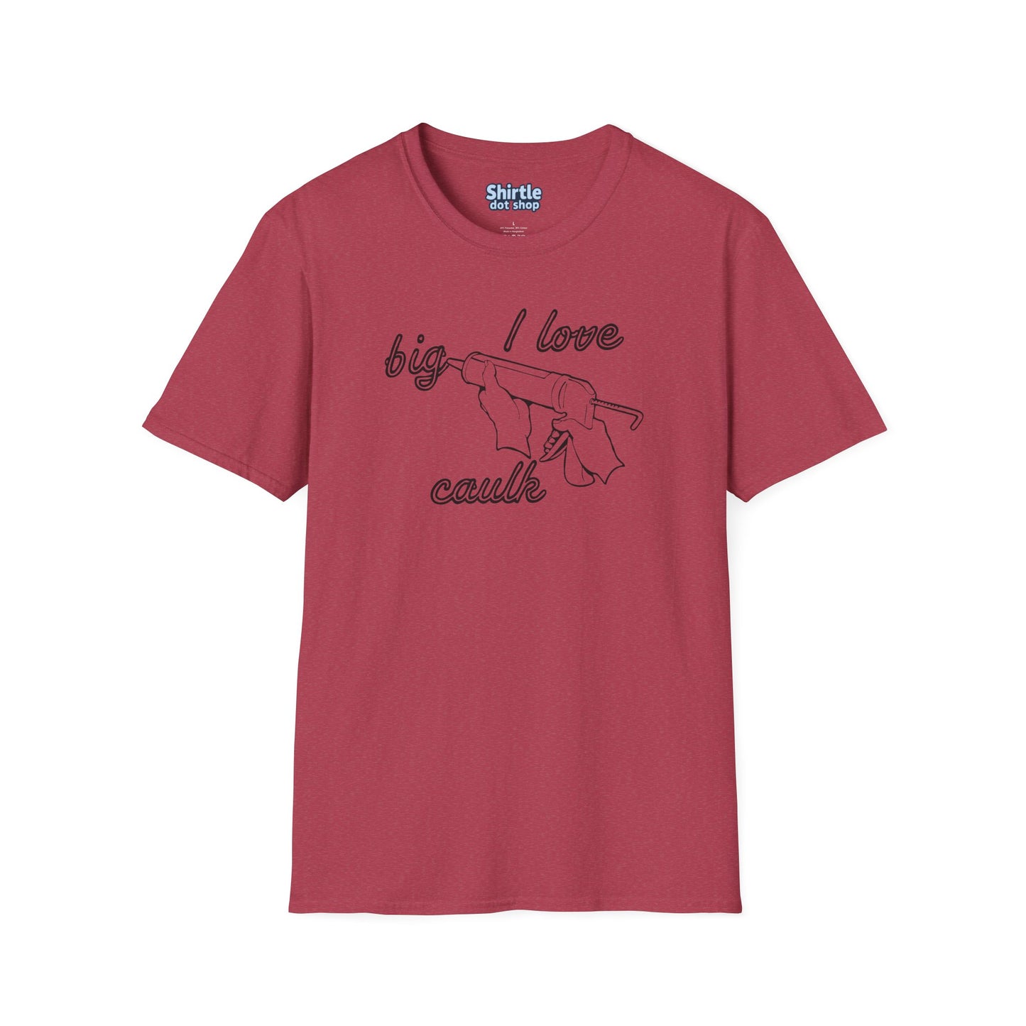 I Love Big Caulk T-Shirt*Flat*Heather Cardinal