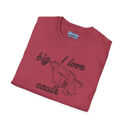 I Love Big Caulk T-Shirt*Folded*Heather Cardinal