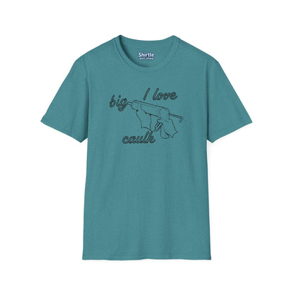 I Love Big Caulk T-Shirt*Flat*Heather Galapagos Blue