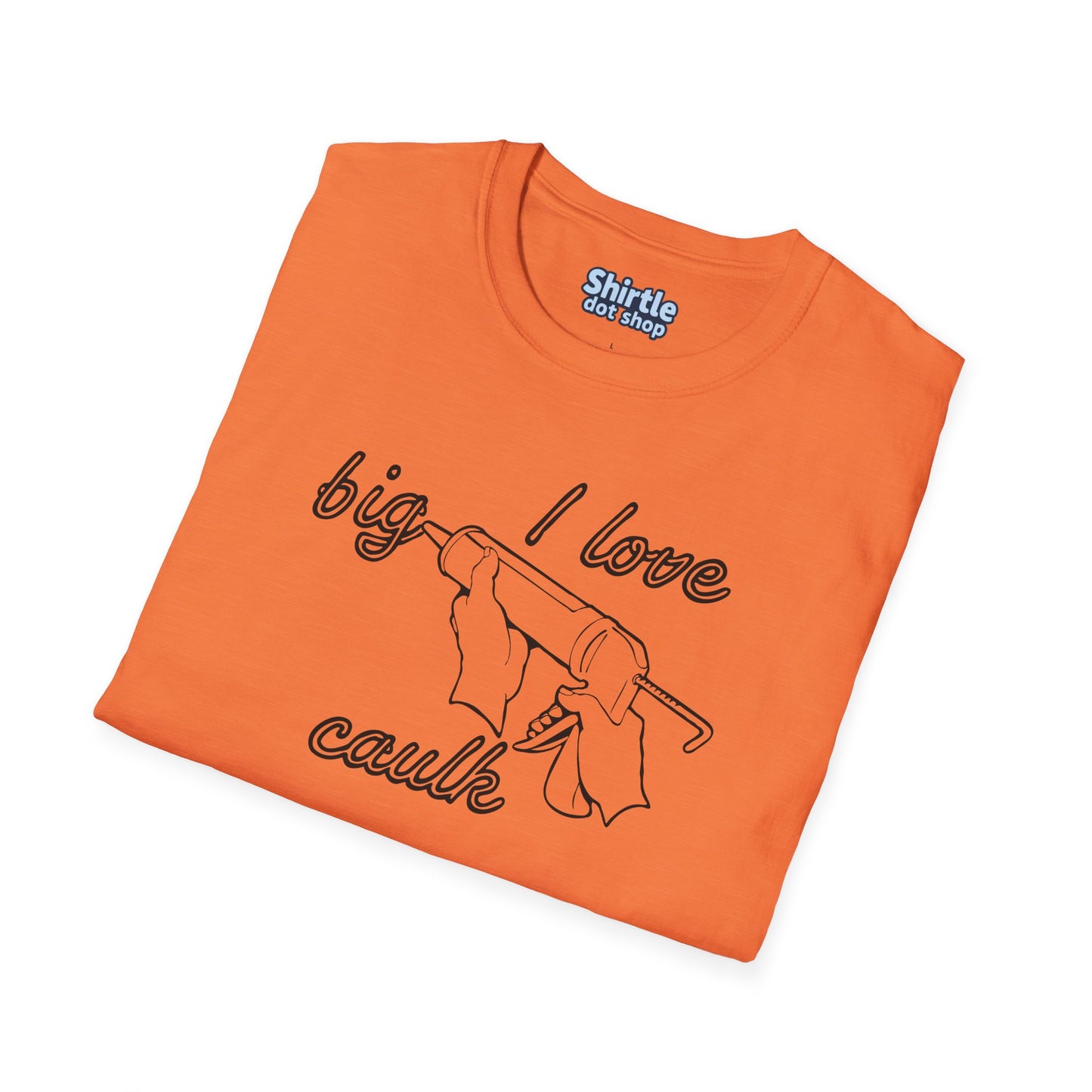 I Love Big Caulk T-Shirt*Folded*Heather Orange