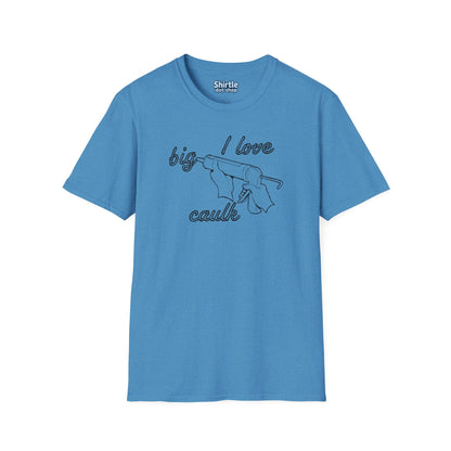 I Love Big Caulk T-Shirt*Flat*Heather Sapphire