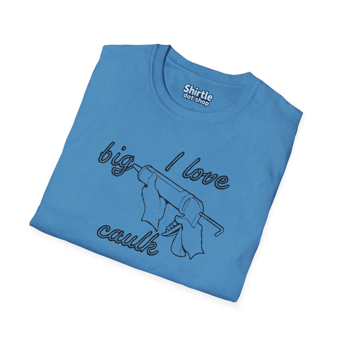 I Love Big Caulk T-Shirt*Folded*Heather Sapphire